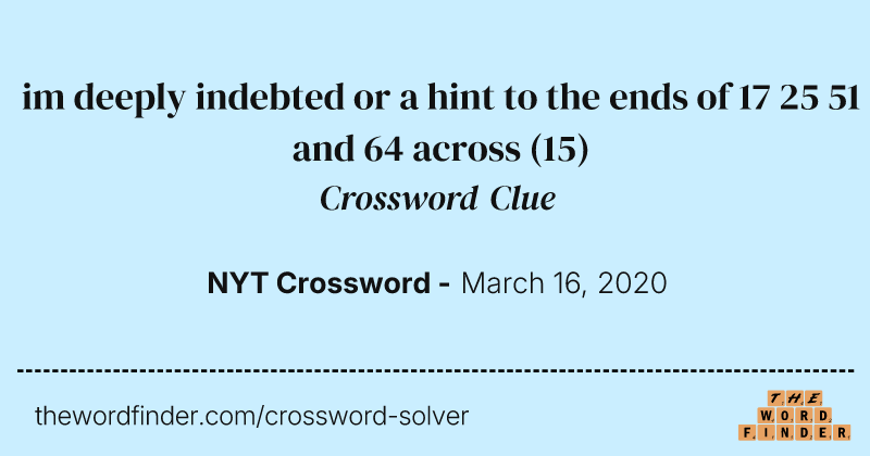 im deeply indebted or a hint to the ends of 17 25 51 and 64 across crossword clue image