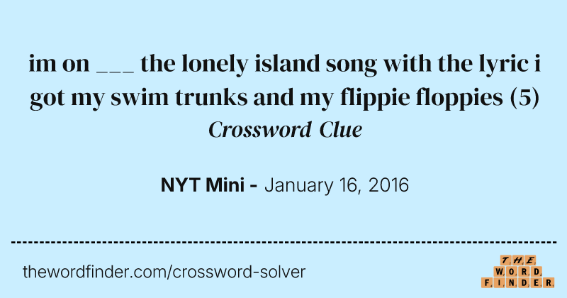 im on ___ the lonely island song with the lyric i got my swim trunks and my flippie floppies crossword clue image