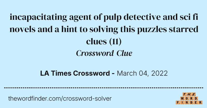 incapacitating agent of pulp detective and sci fi novels and a hint to solving this puzzles starred clues crossword clue image