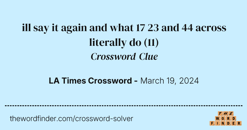 ill say it again and what 17 23 and 44 across literally do crossword clue image