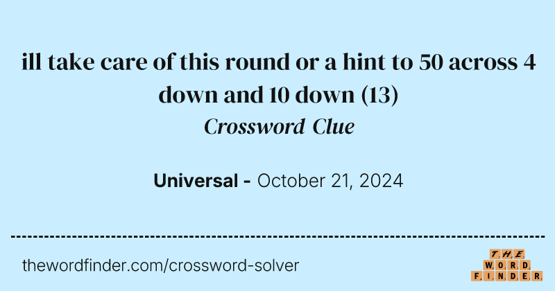 ill take care of this round or a hint to 50 across 4 down and 10 down crossword clue image