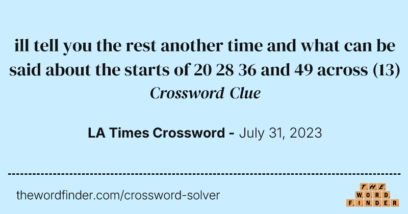 ill tell you the rest another time and what can be said about the starts of 20 28 36 and 49 across crossword clue image