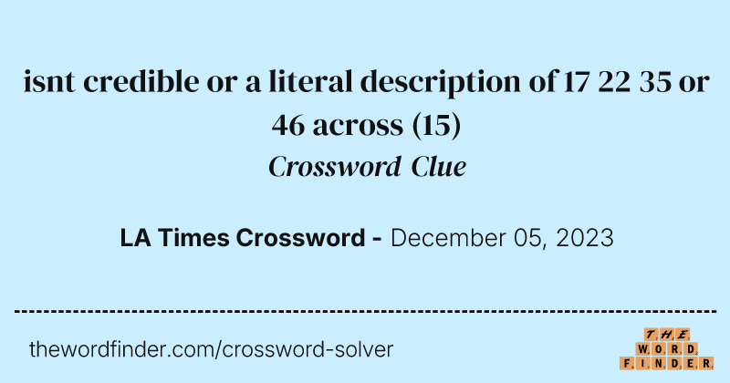 isnt credible or a literal description of 17 22 35 or 46 across crossword clue image