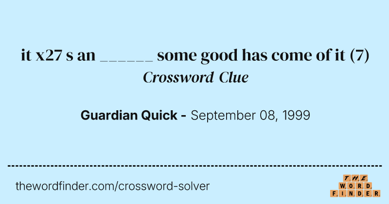 it x27 s an ______ some good has come of it crossword clue image