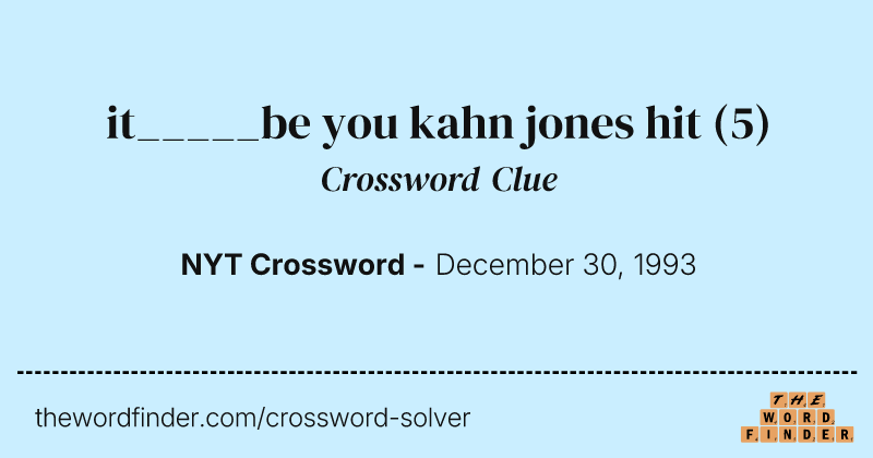 it_____be you kahn jones hit crossword clue image