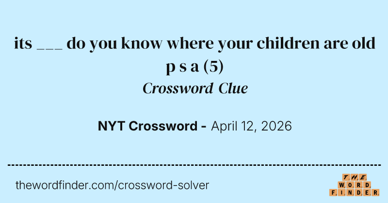 its ___ do you know where your children are old p s a crossword clue image