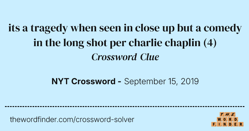 its a tragedy when seen in close up but a comedy in the long shot per charlie chaplin crossword clue image
