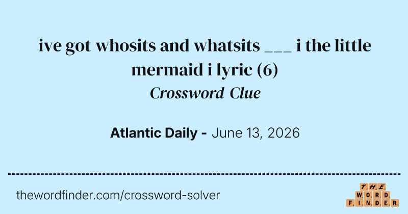 ive got whosits and whatsits ___ i the little mermaid i lyric crossword clue image