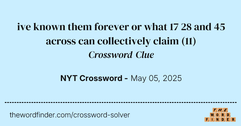 ive known them forever or what 17 28 and 45 across can collectively claim crossword clue image