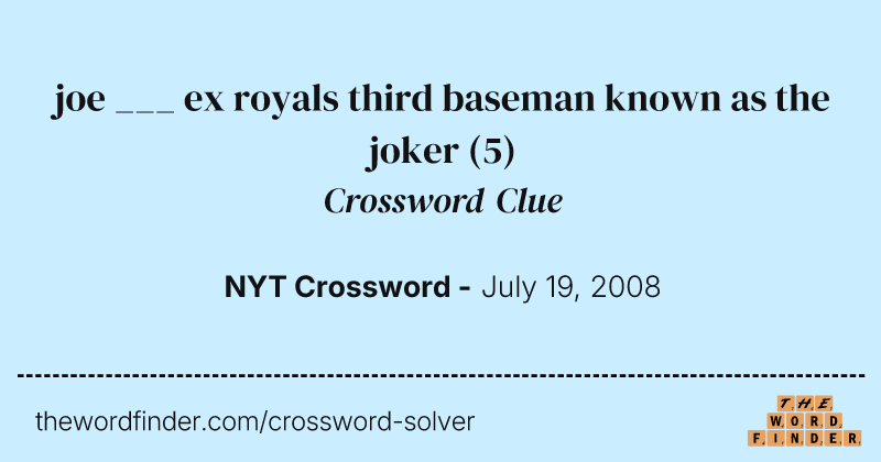 joe ___ ex royals third baseman known as the joker crossword clue image
