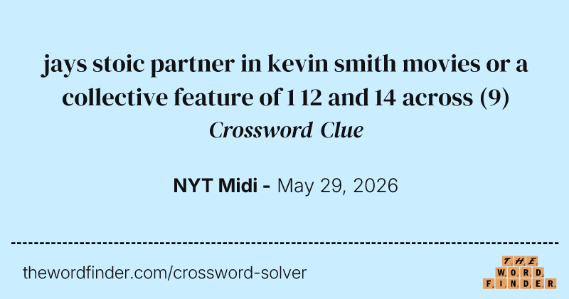 jays stoic partner in kevin smith movies or a collective feature of 1 12 and 14 across crossword clue image