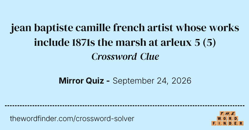 jean baptiste camille french artist whose works include 1871s the marsh at arleux 5 crossword clue image