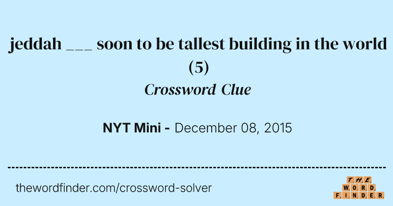 jeddah ___ soon to be tallest building in the world crossword clue image