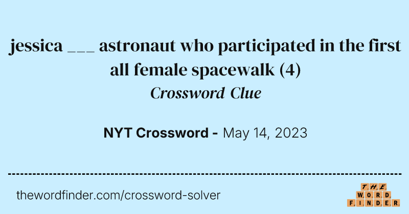 jessica ___ astronaut who participated in the first all female spacewalk crossword clue image