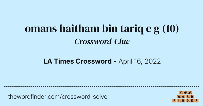 omans haitham bin tariq e g crossword clue image