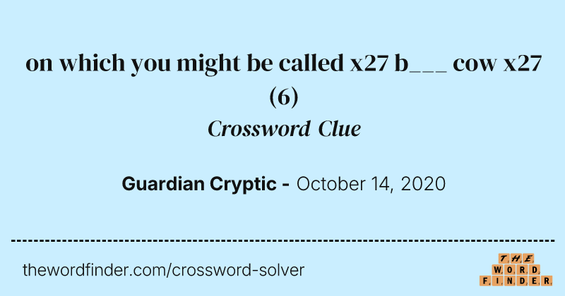 on which you might be called x27 b___ cow x27 crossword clue image