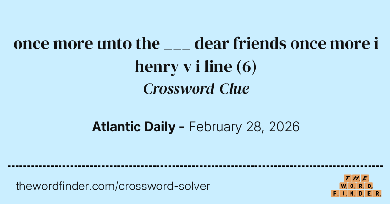 once more unto the ___ dear friends once more i henry v i line crossword clue image