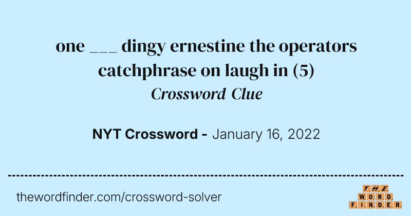 one ___ dingy ernestine the operators catchphrase on laugh in crossword clue image