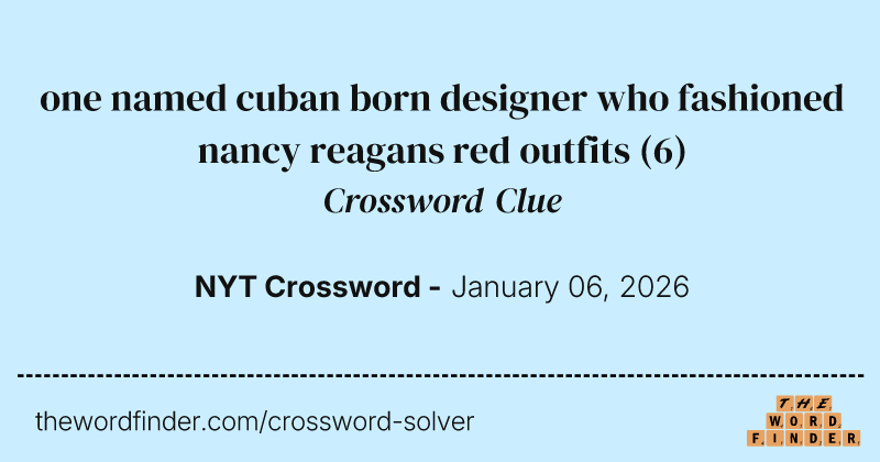 one named cuban born designer who fashioned nancy reagans red outfits crossword clue image
