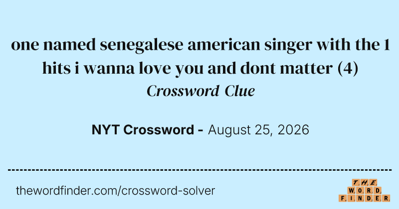 one named senegalese american singer with the 1 hits i wanna love you and dont matter crossword clue image