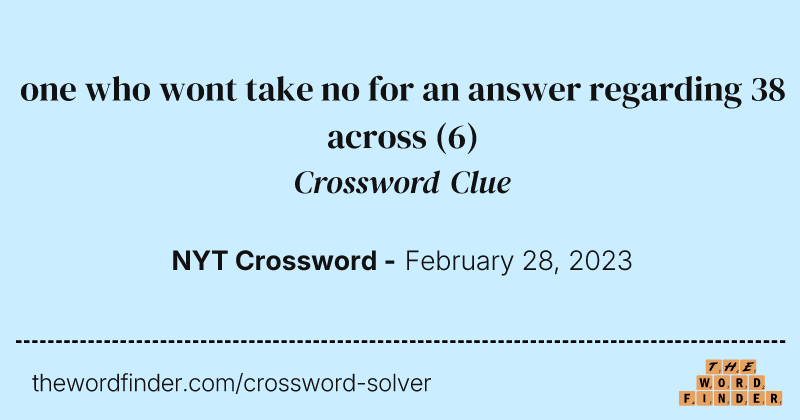 one who wont take no for an answer regarding 38 across crossword clue image