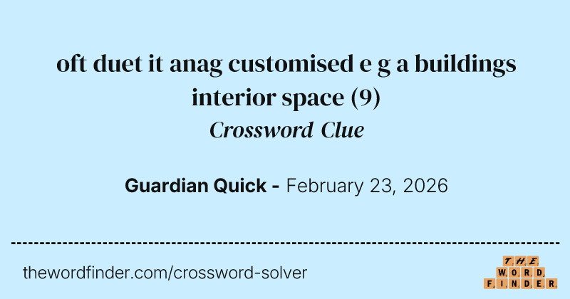 oft duet it anag customised e g a buildings interior space crossword clue image