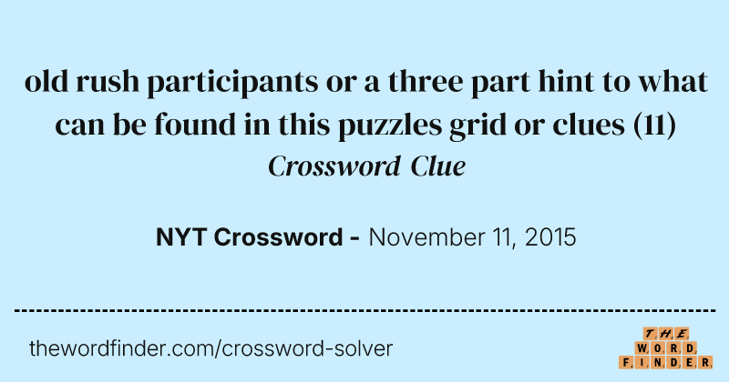 old rush participants or a three part hint to what can be found in this puzzles grid or clues crossword clue image