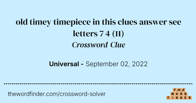 old timey timepiece in this clues answer see letters 7 4 crossword clue image