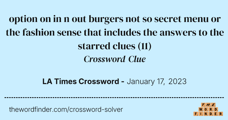 option on in n out burgers not so secret menu or the fashion sense that includes the answers to the starred clues crossword clue image