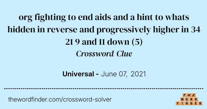 org fighting to end aids and a hint to whats hidden in reverse and progressively higher in 34 21 9 and 11 down crossword clue image