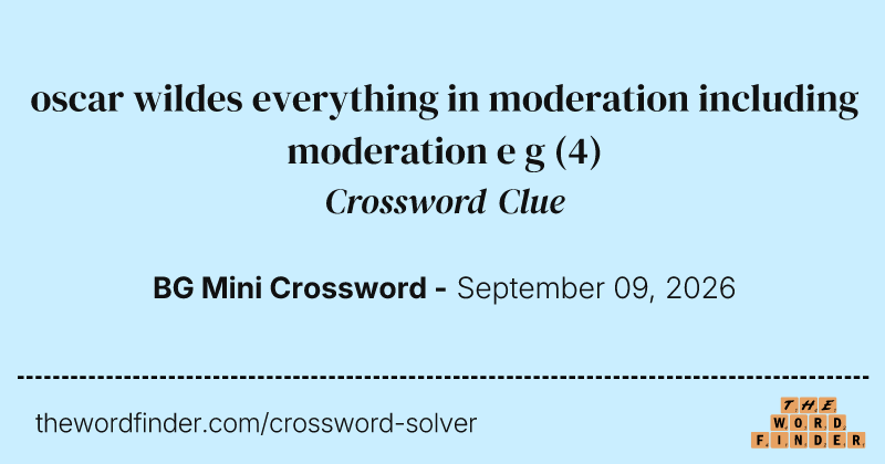oscar wildes everything in moderation including moderation e g crossword clue image