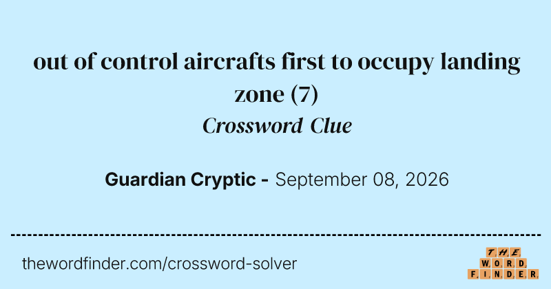 out of control aircrafts first to occupy landing zone crossword clue image