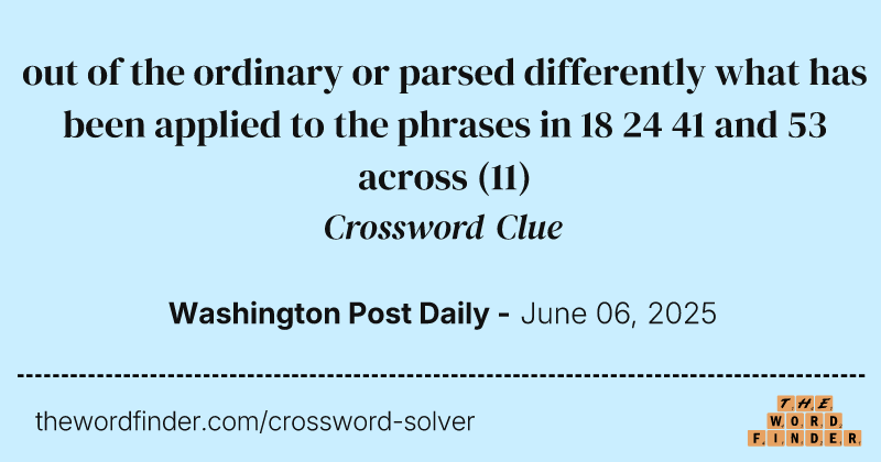 out of the ordinary or parsed differently what has been applied to the phrases in 18 24 41 and 53 across crossword clue image