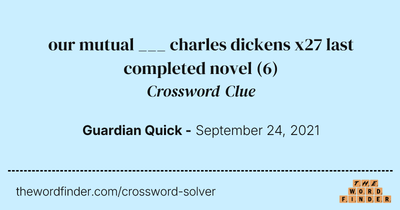 our mutual ___ charles dickens x27 last completed novel crossword clue image