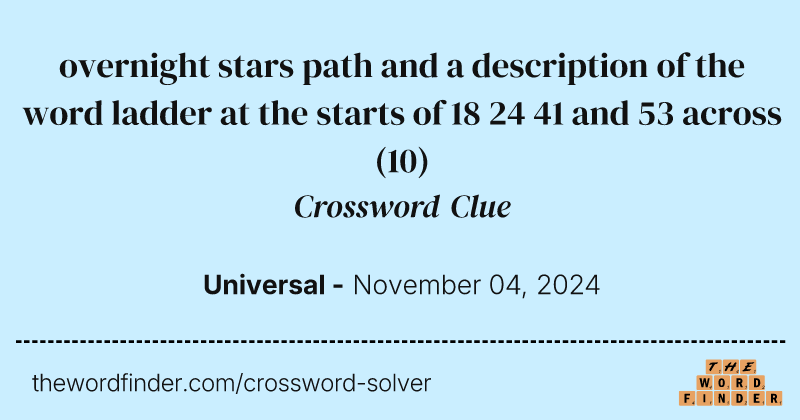 overnight stars path and a description of the word ladder at the starts of 18 24 41 and 53 across crossword clue image