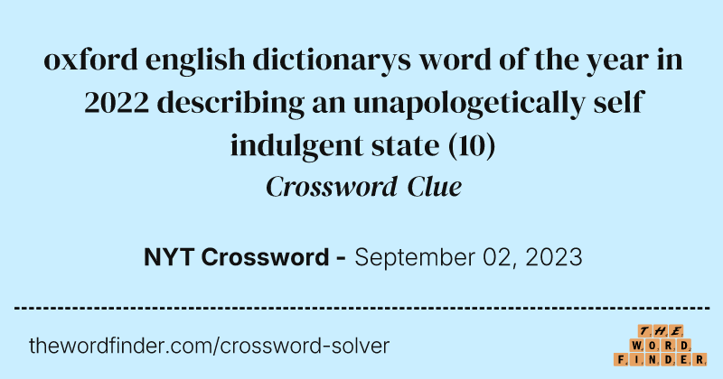 oxford english dictionarys word of the year in 2022 describing an unapologetically self indulgent state crossword clue image