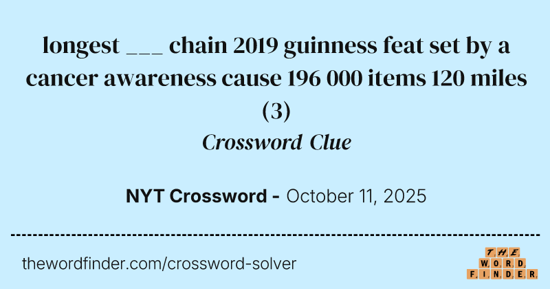 longest ___ chain 2019 guinness feat set by a cancer awareness cause 196 000 items 120 miles crossword clue image
