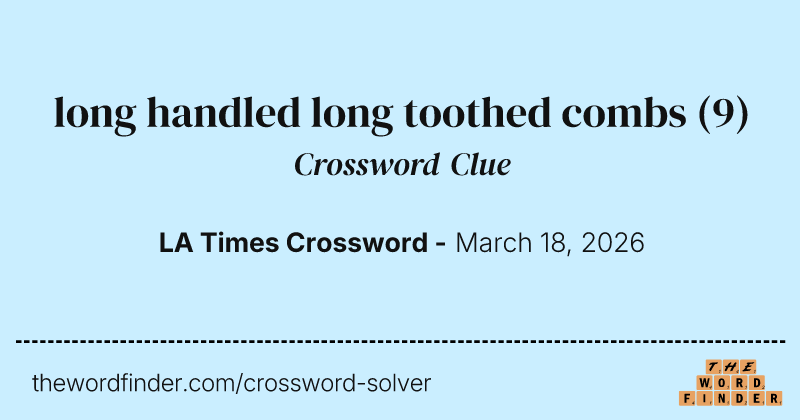 long handled long toothed combs crossword clue image