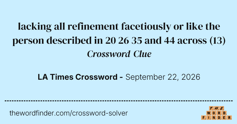 lacking all refinement facetiously or like the person described in 20 26 35 and 44 across crossword clue image