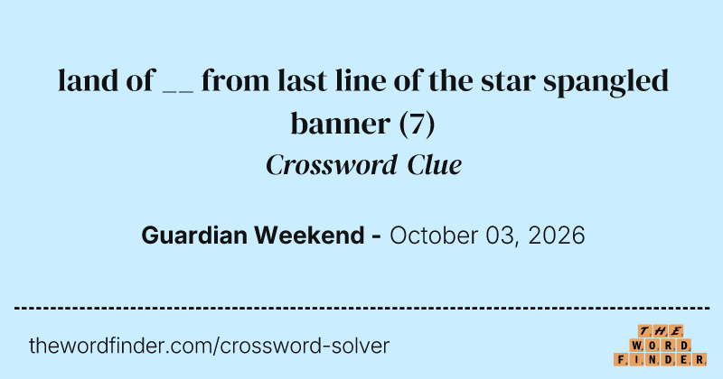 land of __ from last line of the star spangled banner crossword clue image
