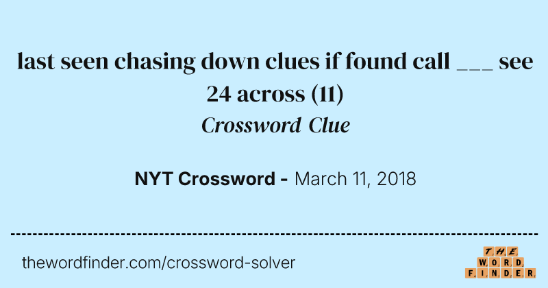last seen chasing down clues if found call ___ see 24 across crossword clue image