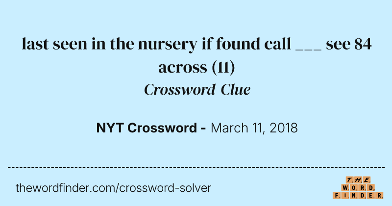 last seen in the nursery if found call ___ see 84 across crossword clue image
