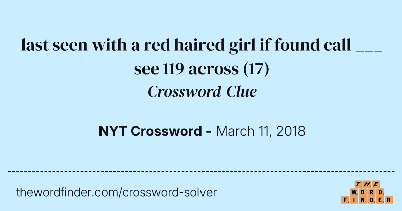 last seen with a red haired girl if found call ___ see 119 across crossword clue image
