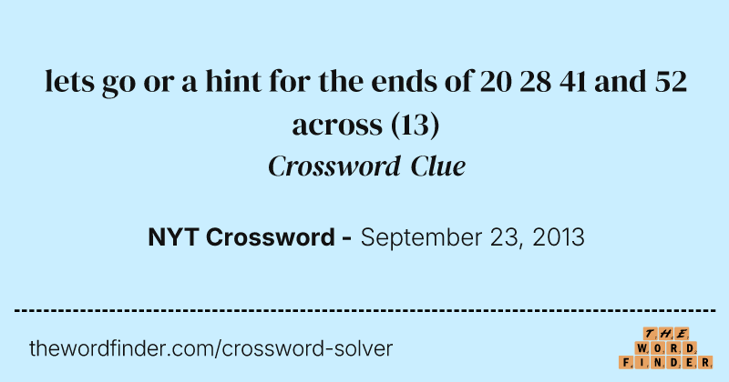 lets go or a hint for the ends of 20 28 41 and 52 across crossword clue image