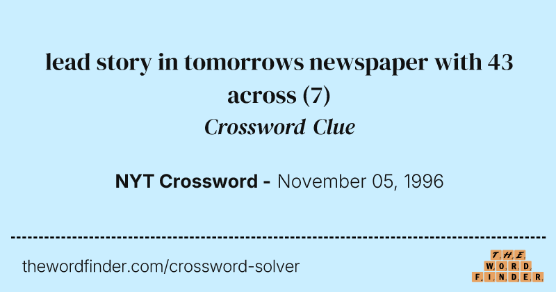 lead story in tomorrows newspaper with 43 across crossword clue image