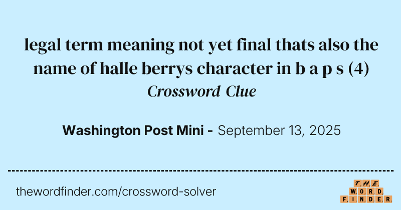 legal term meaning not yet final thats also the name of halle berrys character in b a p s crossword clue image