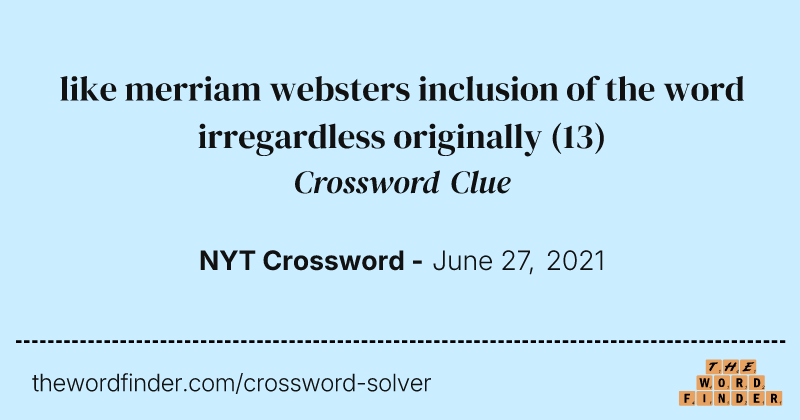 like merriam websters inclusion of the word irregardless originally crossword clue image