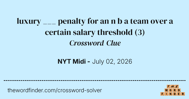 luxury ___ penalty for an n b a team over a certain salary threshold crossword clue image