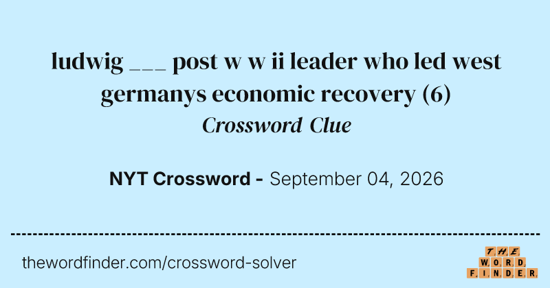 ludwig ___ post w w ii leader who led west germanys economic recovery crossword clue image
