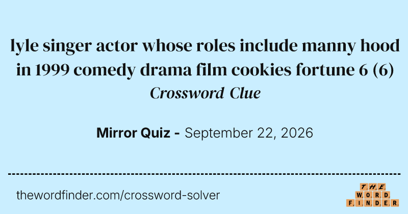 lyle singer actor whose roles include manny hood in 1999 comedy drama film cookies fortune 6 crossword clue image